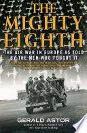 The Mighty Eighth: The Air War in Europe as Told by the Men Who Fought It