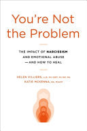 You're Not the Problem: The Impact of Narcissism and Emotional Abuse and How to Heal