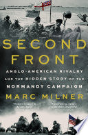 Second Front: Anglo-American Rivalry and the Hidden Story of the Normandy Campaign