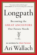 Longpath: Becoming the Great Ancestors Our Future Needs - an Antidote for Short-Termism