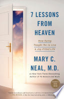 7 Lessons from Heaven: How Dying Taught Me to Live a Joy-Filled Life