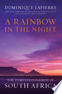 A Rainbow in the Night: The Tumultuous Birth of South Africa