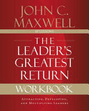 The Leader's Greatest Return Workbook: Attracting, Developing, and Reproducing Leaders