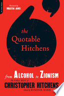 The Quotable Hitchens: From Alcohol to Zionism--The Very Best of Christopher Hitchens