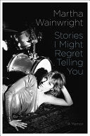 Stories I Might Regret Telling You: A Memoir