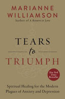 Tears to Triumph: Spiritual Healing for the Modern Plagues of Anxiety and Depression
