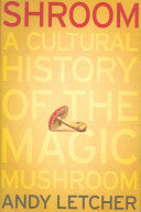 Shroom: A Cultural History of the Magic Mushroom