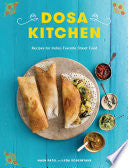 Dosa Kitchen: Recipes for India's Favorite Street Food: A Cookbook