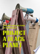 Project a Black Planet: The Art and Culture of Panafrica
