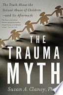 The Trauma Myth: The Truth About the Sexual Abuse of Children--and Its Aftermath