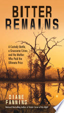 Bitter Remains: A Custody Battle, A Gruesome Crime, and the Mother Who Paid the Ultimate Price