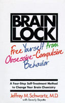 Brain Lock: Free Yourself from Obsessive-compulsive Behavior : a Four-step Self-treatment Method to Change Your Brain Chemistry