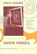Utopia Parkway: The Life and Work of Joseph Cornell