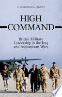 High Command: British Military Leadership in the Iraq and Afghanistan Wars