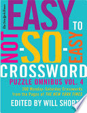 The New York Times Easy to Not-So-Easy Crossword Puzzle Omnibus Volume 4: 200 Monday--Saturday Crosswords from the Pages of The New York Times