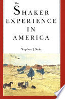 The Shaker Experience in America: A History of the United Society of Believers