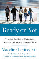 Ready Or Not: Preparing Our Kids to Thrive in an Uncertain and Rapidly Changing World