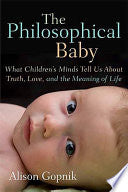 The Philosophical Baby: What Children's Minds Tell Us About Truth, Love, and the Meaning of Life
