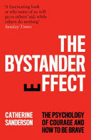 The Bystander Effect: The Psychology of Courage and Inaction