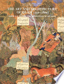 The Art and Architecture of Islam 1250-1800