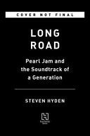 Long Road: Pearl Jam and the Soundtrack of a Generation