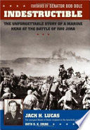 Indestructible: The Unforgettable Story of a Marine Hero at the Battle of Iwo Jima