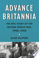 Advance Britannia: The Epic Story of the Second World War, 1942-1945
