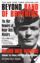 Beyond Band of Brothers: The War Memoirs of Major Dick Winters