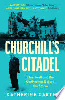 Churchill's Citadel: Chartwell and the Gatherings Before the Storm