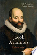 Jacob Arminius: Theologian of Grace