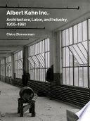Albert Kahn Inc.: Architecture, Labor, and Industry, 1905-1961