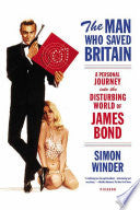 The Man Who Saved Britain: A Personal Journey Into the Disturbing World of James Bond