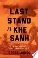 Last Stand at Khe Sanh: The U.S. Marines' Finest Hour in Vietnam