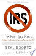 The Fair Tax Book: Saying Goodbye to the Income Tax and the IRS