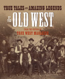 True Tales and Amazing Legends of the Old West: From True West Magazine