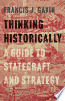 Thinking Historically: A Guide to Statecraft and Strategy