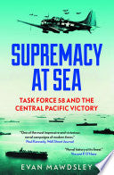 Supremacy at Sea: Task Force 58 and the Central Pacific Victory