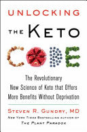 Unlocking the Keto Code: The Revolutionary New Science of Keto That Offers More Benefits Without Deprivation