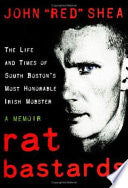 Rat Bastards: The Life and Times of South Boston's Most Honorable Irish Mobster
