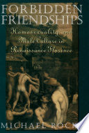 Forbidden Friendships: Homosexuality and Male Culture in Renaissance Florence