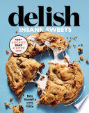 Delish Insane Sweets: Bake Yourself a Little Crazy: 100+ Cookies, Bars, Bites, and Treats