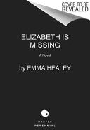 Elizabeth Is Missing: A Novel