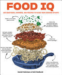 Food IQ: 100 Questions, Answers, and Recipes to Raise Your Cooking Smarts