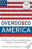 Overdosed America: The Broken Promise of American Medicine