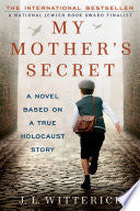 My Mother's Secret: A Novel Based on a True Holocaust Story