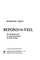 Beyond the Veil: The Adventures of an American Doctor in Saudi Arabia