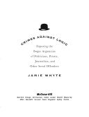 Crimes Against Logic: Exposing the Bogus Arguments of Politicians, Priests, Journalists, and Other Serial Offenders