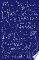 Only the Animals: Stories