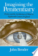 Imagining the Penitentiary: Fiction and the Architecture of Mind in Eighteenth-Century England