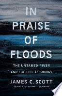 In Praise of Floods: The Untamed River and the Life It Brings